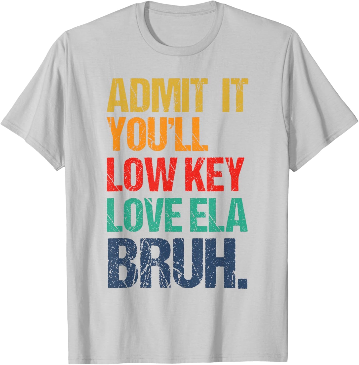 Admit It You Low Key Love ELA Bruh First Day School Teacher T-Shirt - T-Shirt | Ash