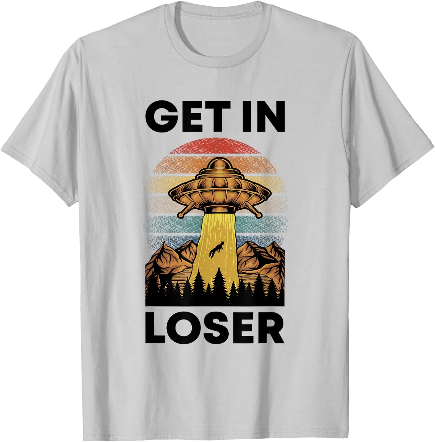 Funny Alien Get In Loser Retro UFO Abduction Space Science T-Shirt - T-Shirt | Ash
