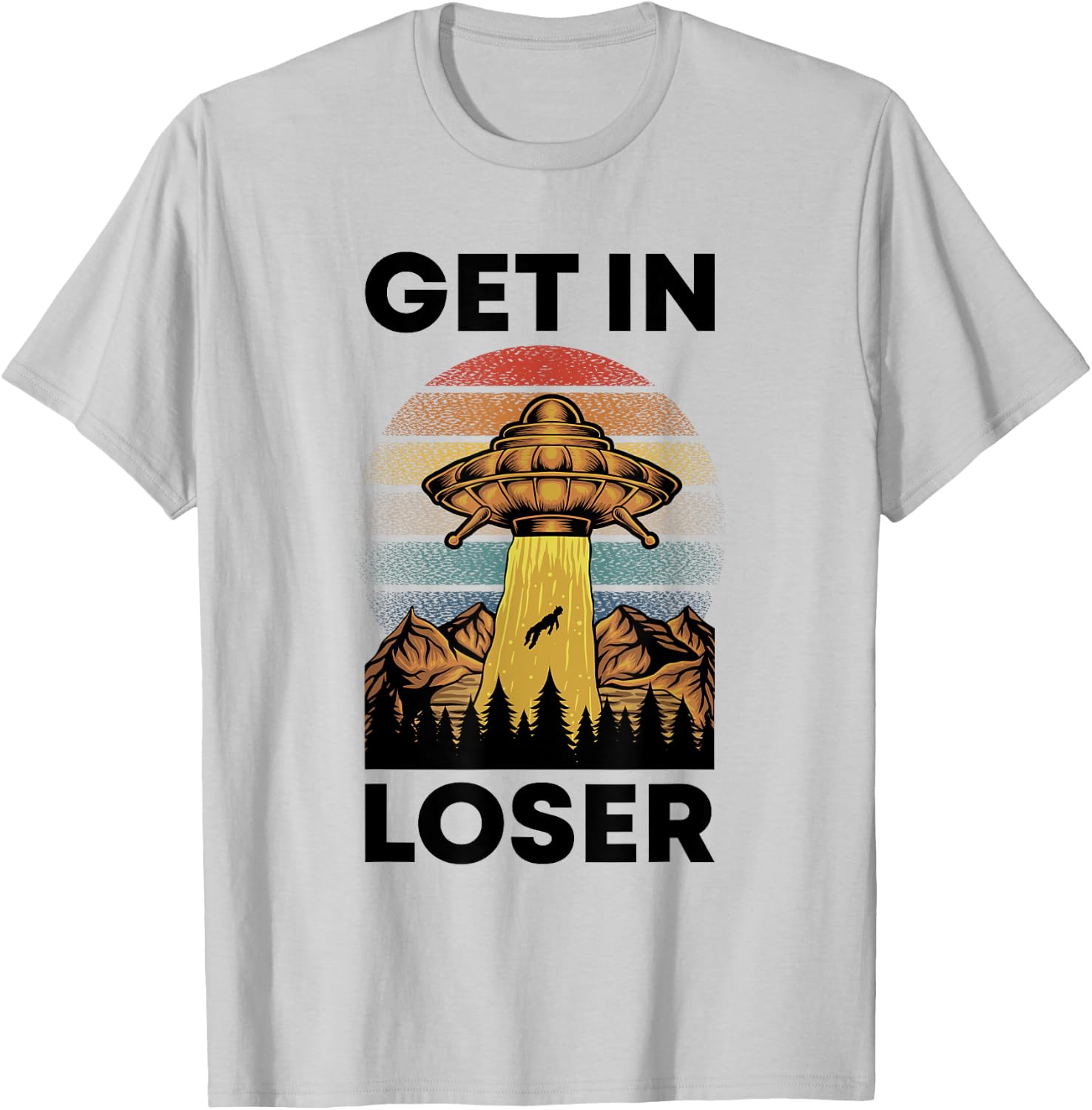 Funny Alien Get In Loser Retro UFO Abduction Space Science T-Shirt - T-Shirt | Ash