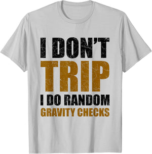 I Don't Trip I Do Random Gravity Checks Funny Saying Gift T-Shirt - T-Shirt | Ash
