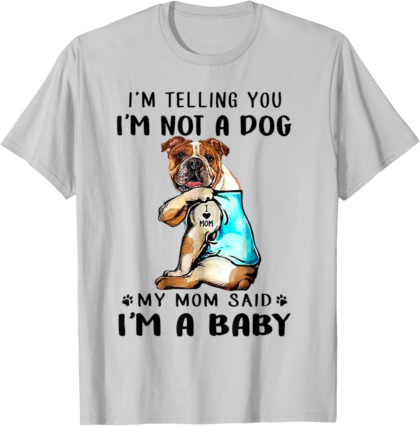 I'm Telling You I'm Not A Dog My Mom Said English Bulldog T-Shirt - T-Shirt | Ash