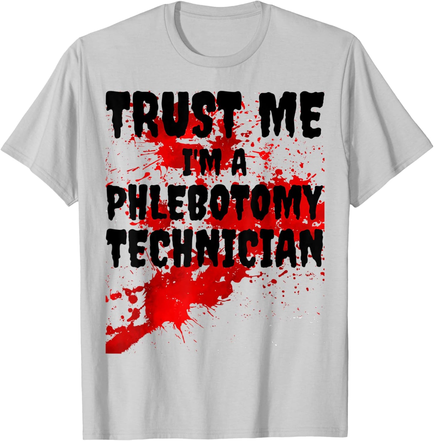 Bloody Trust Me I'M A Phlebotomy Technician Scary Halloween T-Shirt - T-Shirt | Ash