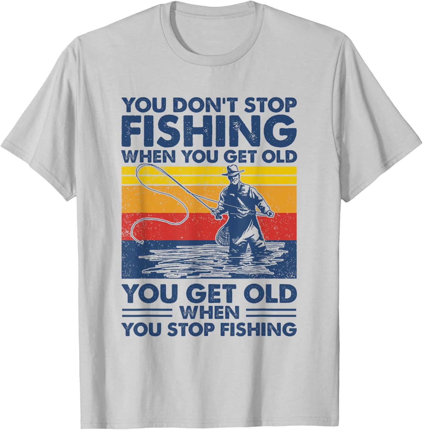 You don't stop fishing when you get old T-Shirt - T-Shirt | Ash