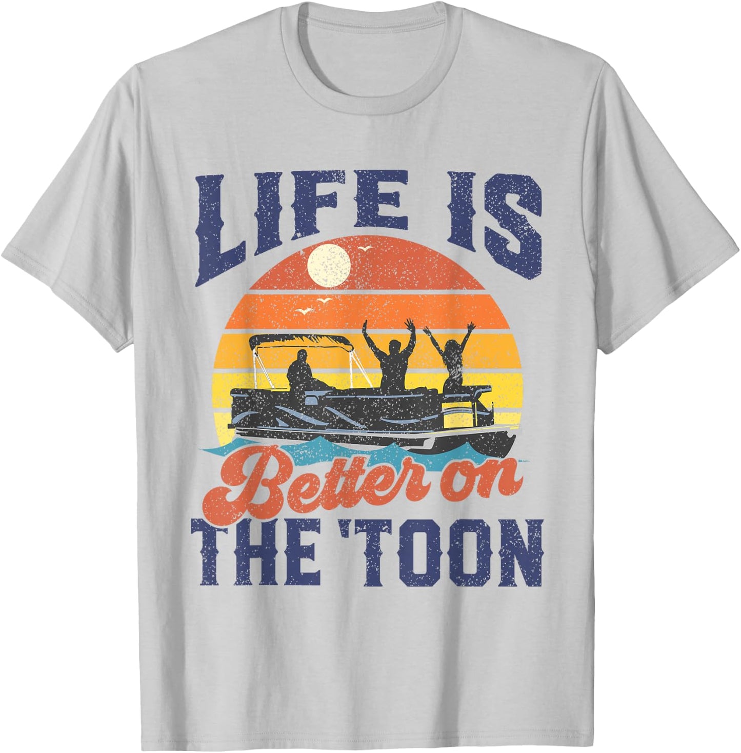 Life Is Better On The Toon Pontoon Boat Boating Fathers Gift T-Shirt - T-Shirt | Ash