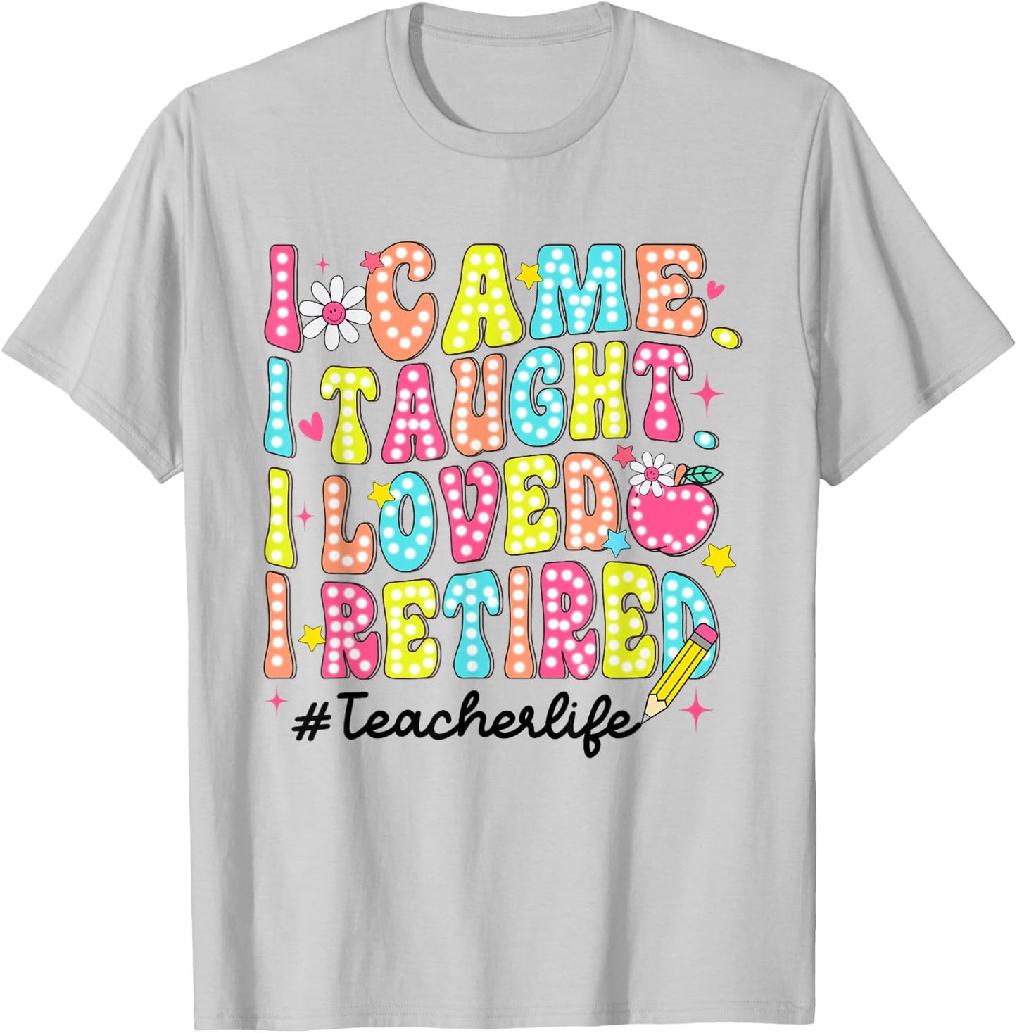 Women Retro I Came I Taught I Loved I Retired Teacher Life T-Shirt - T-Shirt | Ash