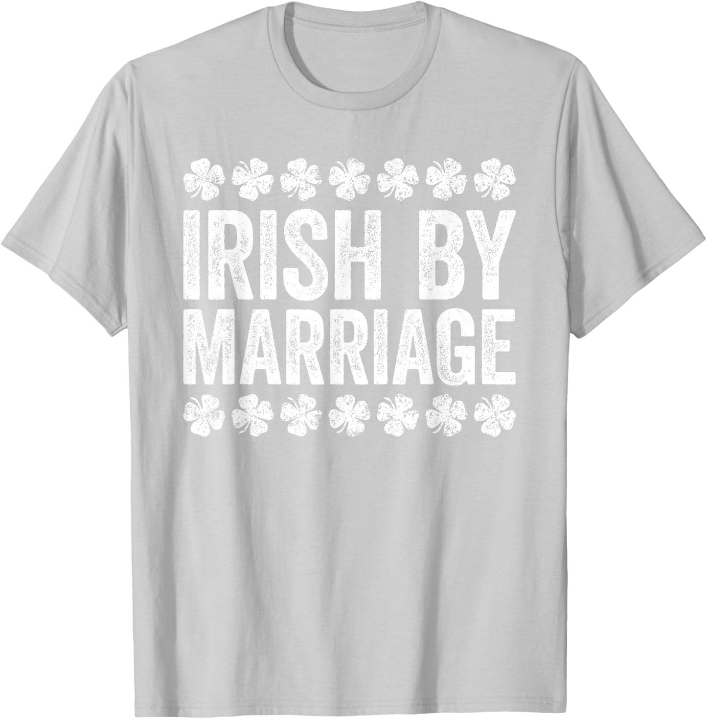Irish By Marriage Shirt Irish Men Women St Patricks Day T-Shirt - T-Shirt | Ash