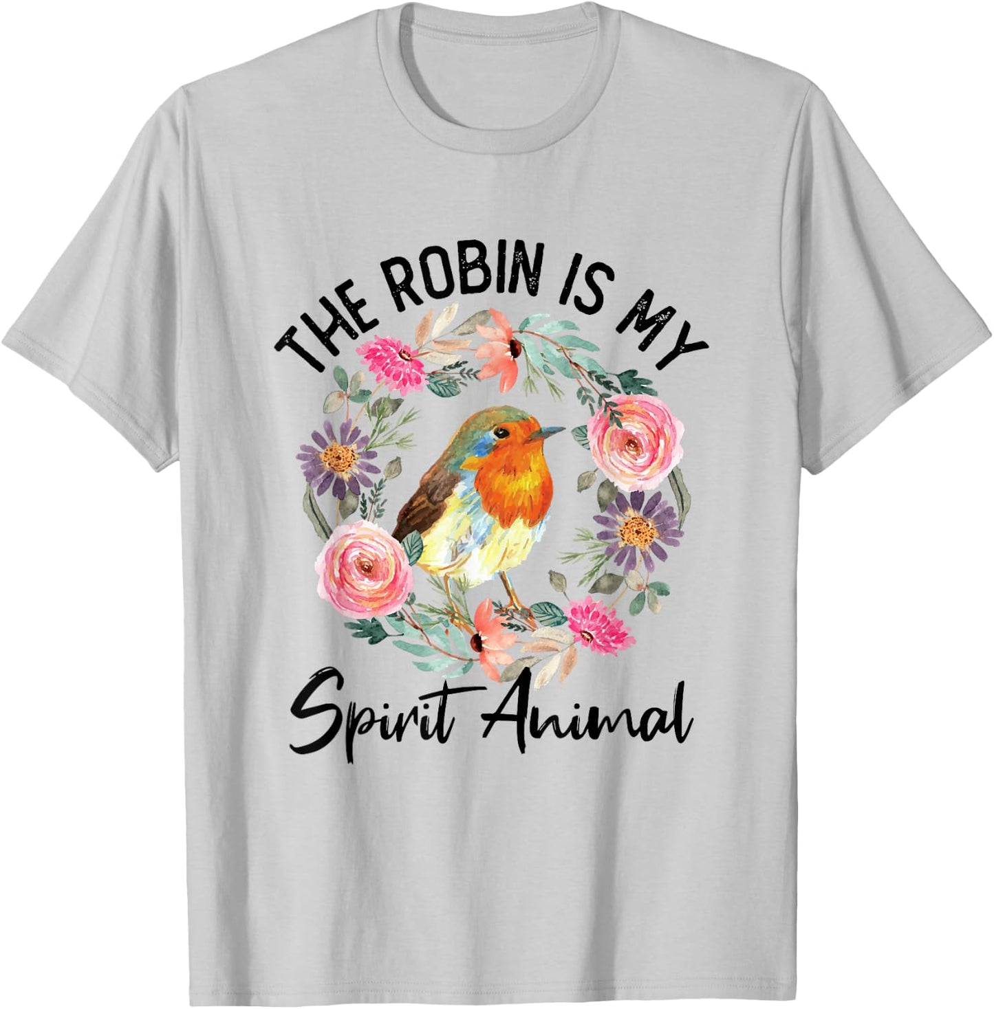 Robin Is My Spirit Animal Cute Floral Flowers Bird Watcher T-Shirt - T-Shirt | Ash