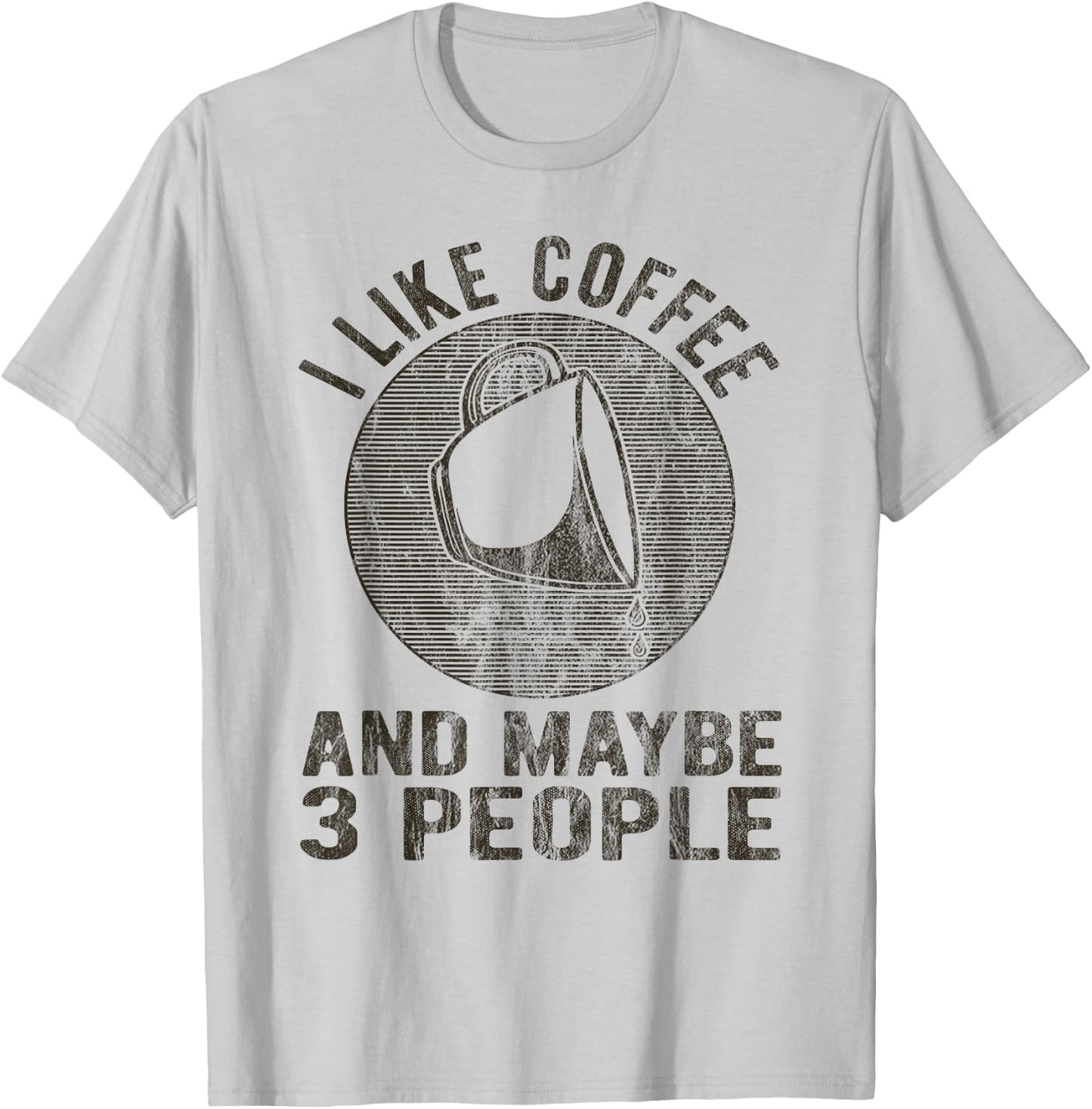 I Like Coffee And Maybe 3 People Funny Coffee Lover Novelty T-Shirt - T-Shirt | Ash