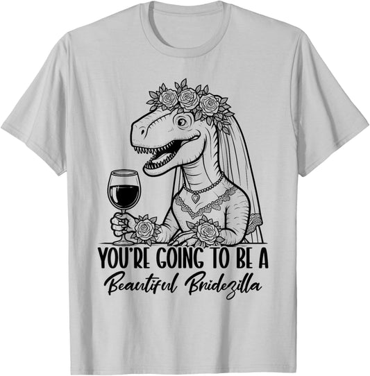 You're Going To Be A Beautiful Bridezilla T-Shirt - T-Shirt | Ash