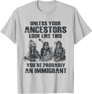 American Pride Gift Native American Present Unless Your Ancestors Look Like This You're An Immigrant T-Shirt - T-Shirt | Ash