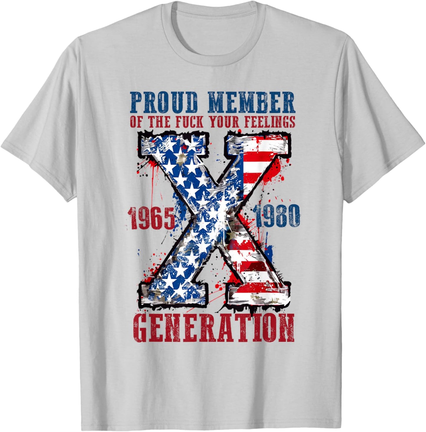 Proud Member of The Fuck Your Feelings Generation X T-Shirt - T-Shirt | Ash