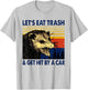 Let's Eat Trash And Get Hit By A Car Trash Panda T-Shirt - T-Shirt | Ash