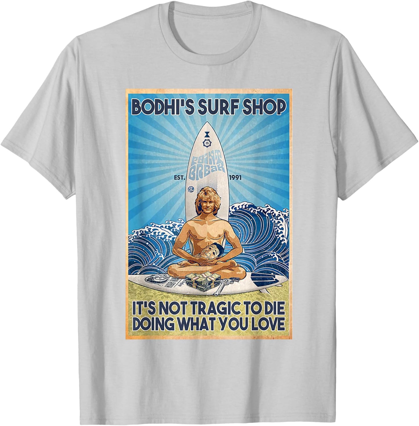 Bodhi's Surf Shop It's Not Tragic To Die Doing What You Lov T-Shirt - T-Shirt | Ash