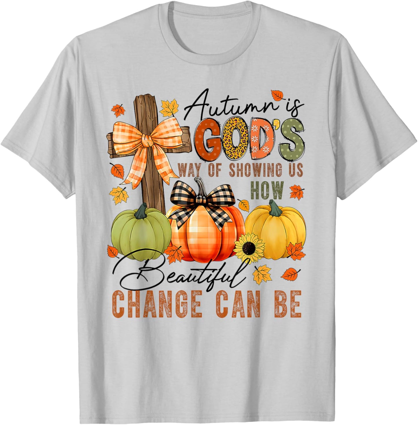 Autumn Is Gods Way Of Showing Us How Beautiful Change Can Be T-Shirt - T-Shirt | Ash