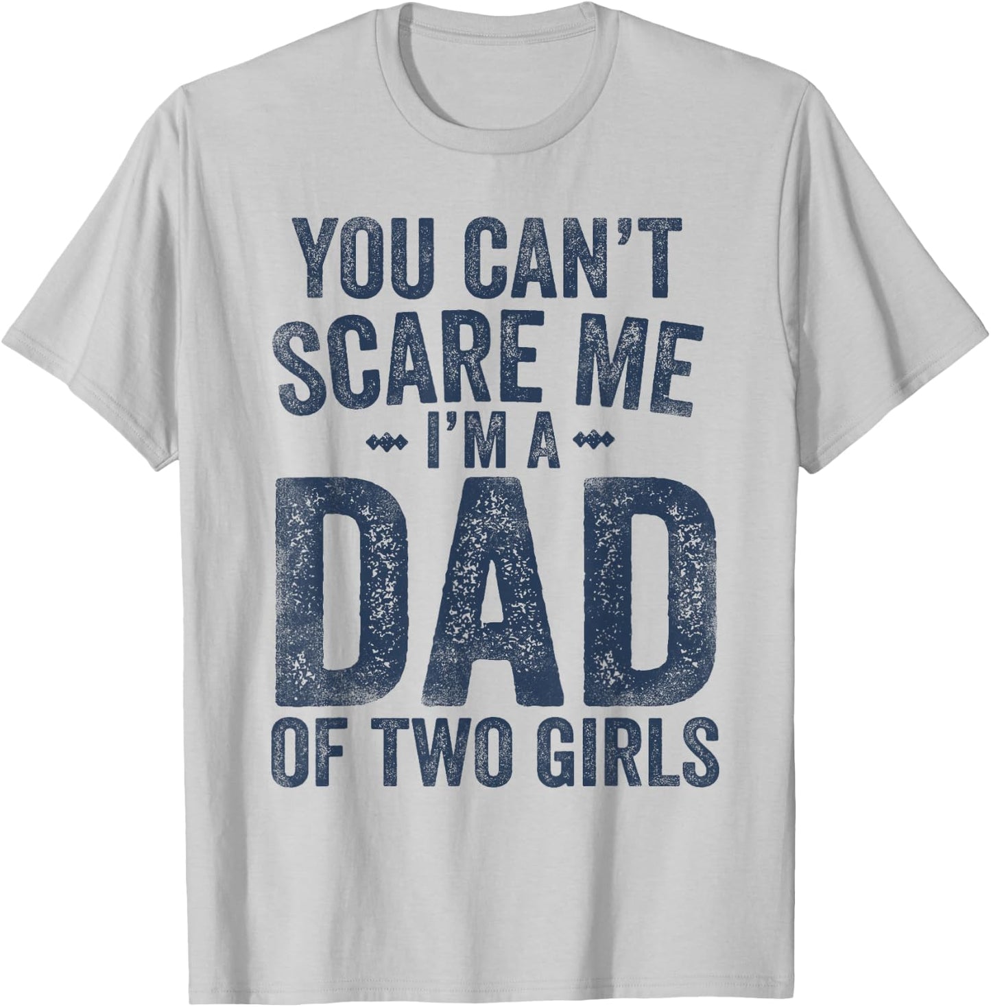 You Can't Scare Me I'm a Dad of Two Girls Father's Day T-Shirt - T-Shirt | Ash