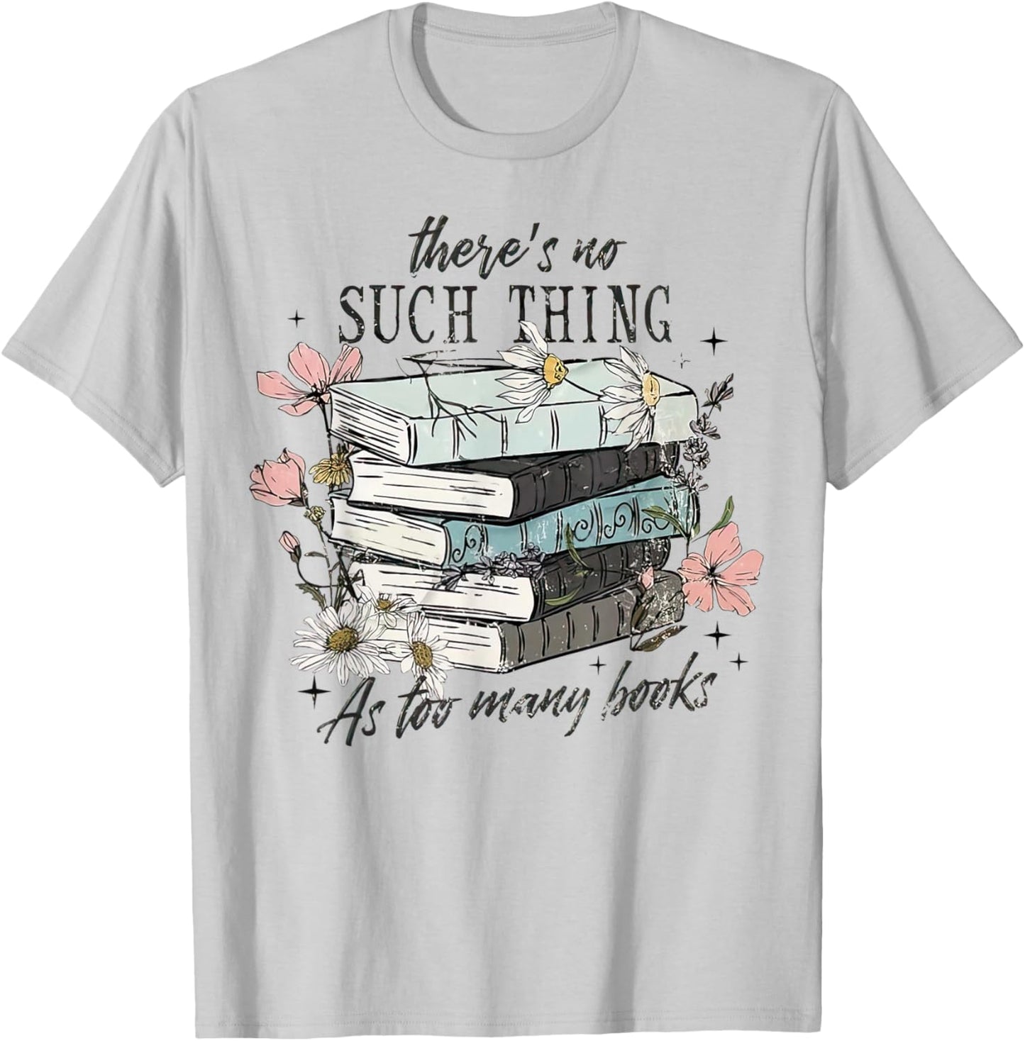 There's No Such Thing As Too Many Book T-Shirt - T-Shirt | Ash