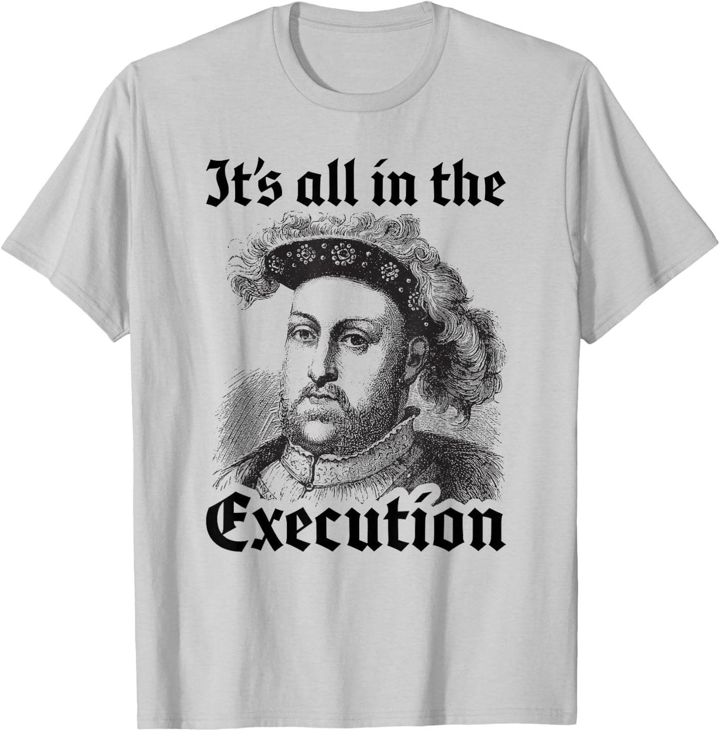 Henry VIII 8th - Funny English History Quote T-Shirt - T-Shirt | Ash