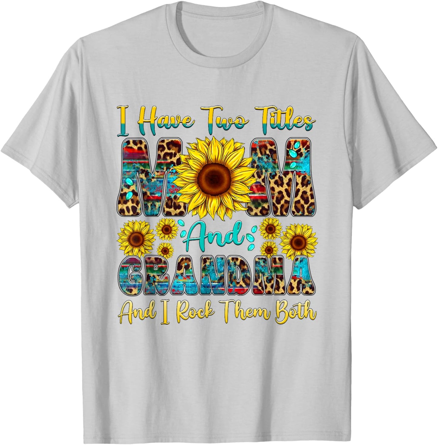 I Have Two Titles Mom And Grandma Sunflower Mothers Day T-Shirt - T-Shirt | Ash