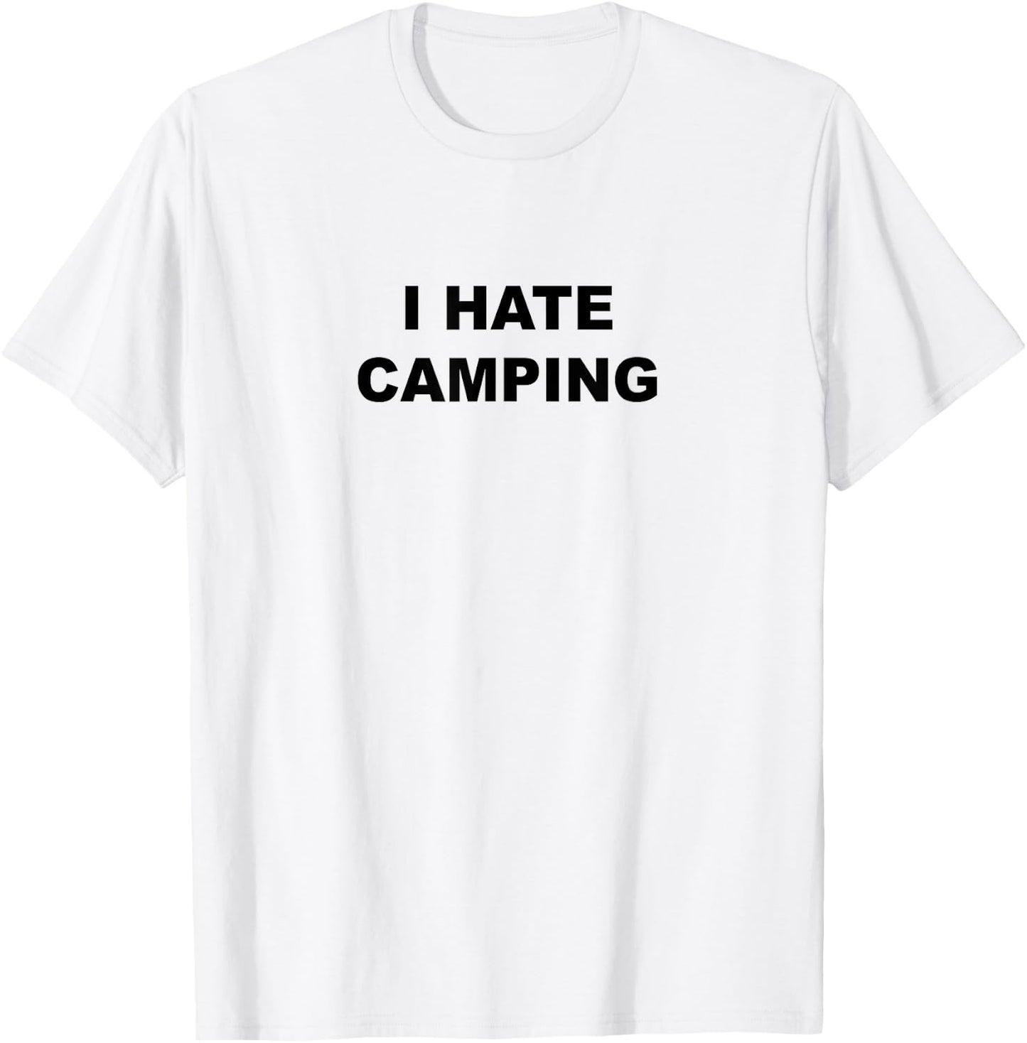 Top That Says I Hate Camping Funny Because Camping Sucks T-Shirt - T-Shirt | White