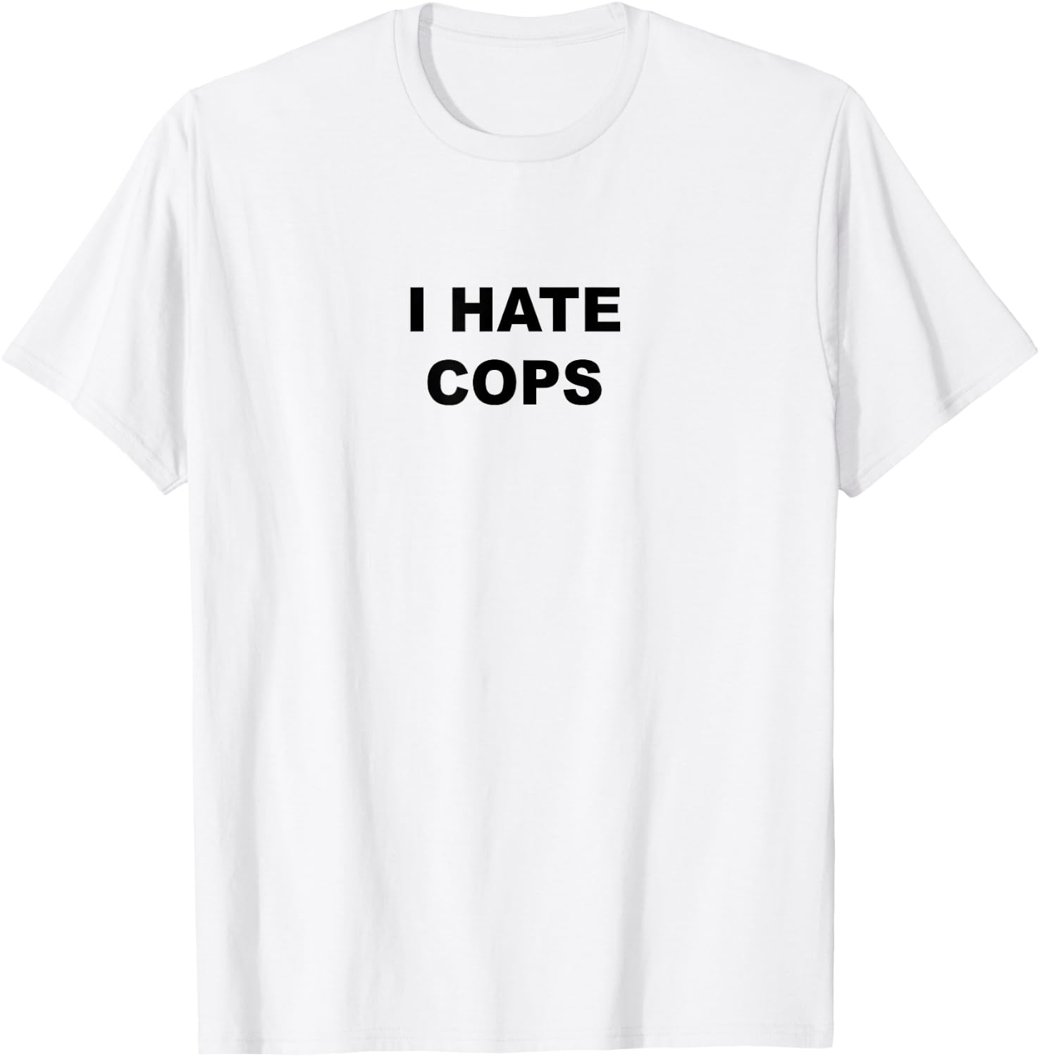 Top That Says I Hate Cops Funny Because Cops Suck T-Shirt - T-Shirt | White