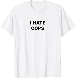 Top That Says I Hate Cops Funny Because Cops Suck T-Shirt - T-Shirt | White