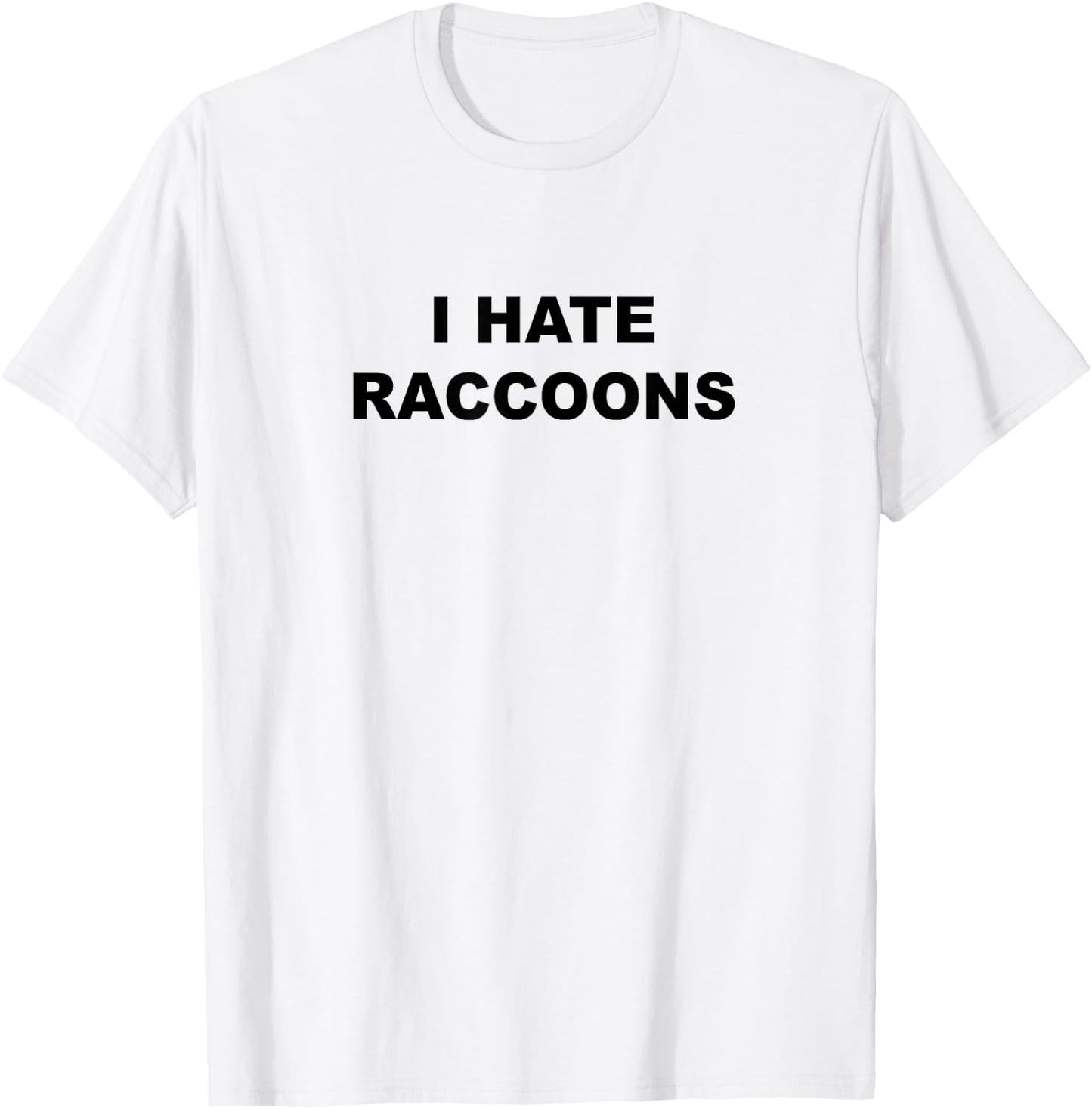 Top That Says I Hate Raccoons Funny Raccoons Suck T-Shirt - T-Shirt | White