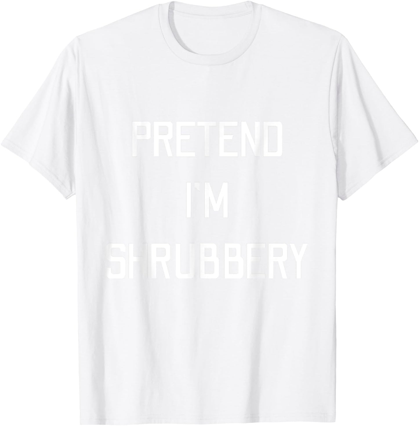 Pretend I'm A Shrubbery Funny Last Minute Halloween Costume T-Shirt - T-Shirt | White