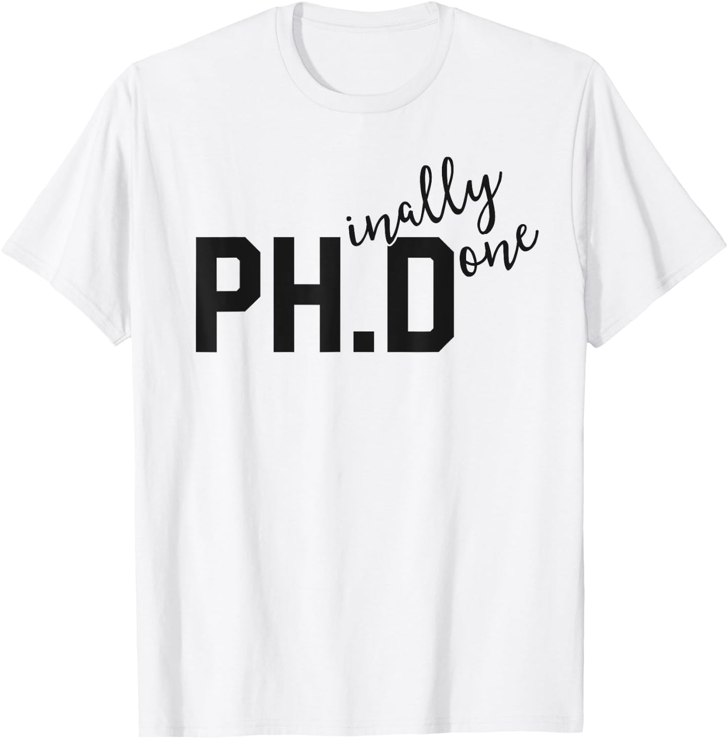 Funny PhD Shirt Phinally Finally Done Graduation Gift Her T-Shirt - T-Shirt | White