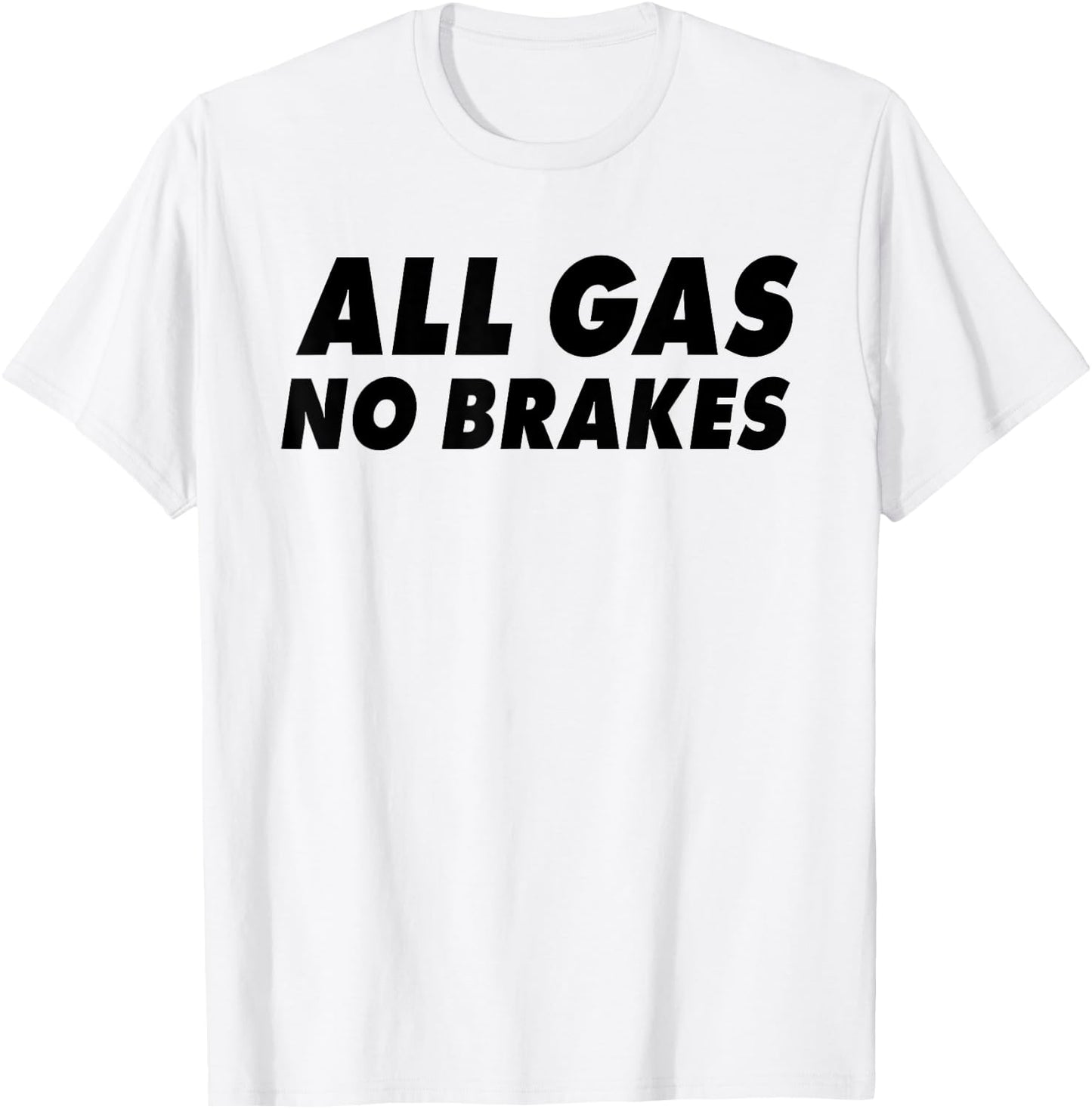 All Gas No Brakes T-Shirt - T-Shirt | White