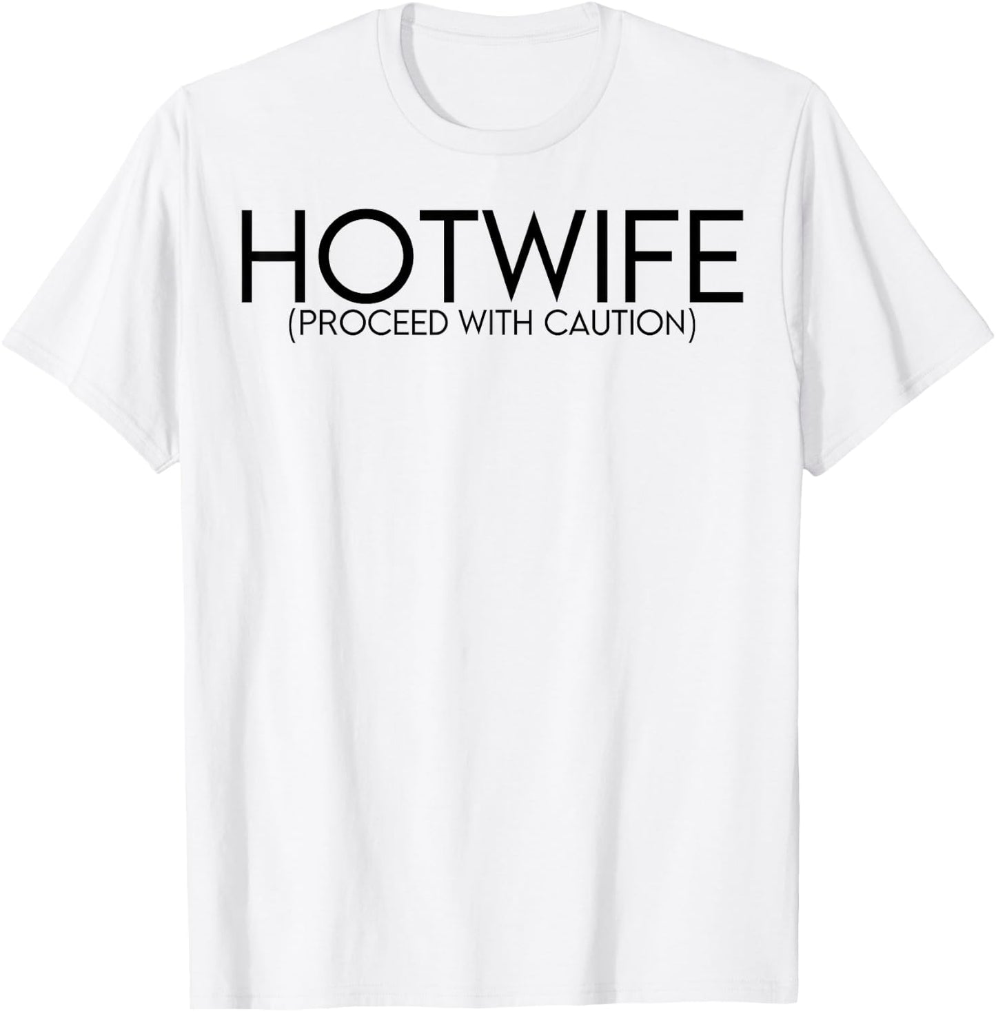 Hotwife Proceed With Caution T-Shirt - T-Shirt | White