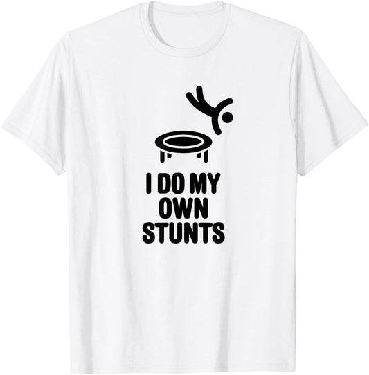 I do my own stunts Funny Trampoline Jumping Gymnastics T-Shirt - T-Shirt | White