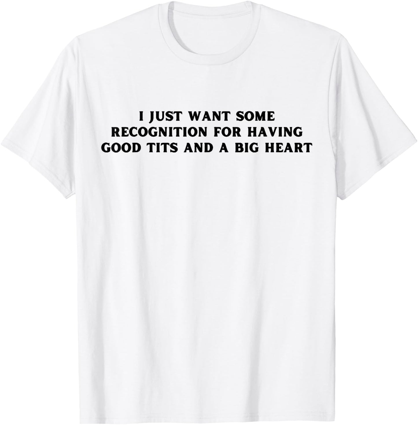 I Just Want Some Recognition For Having Good Tits Funny Y2K T-Shirt - T-Shirt | White