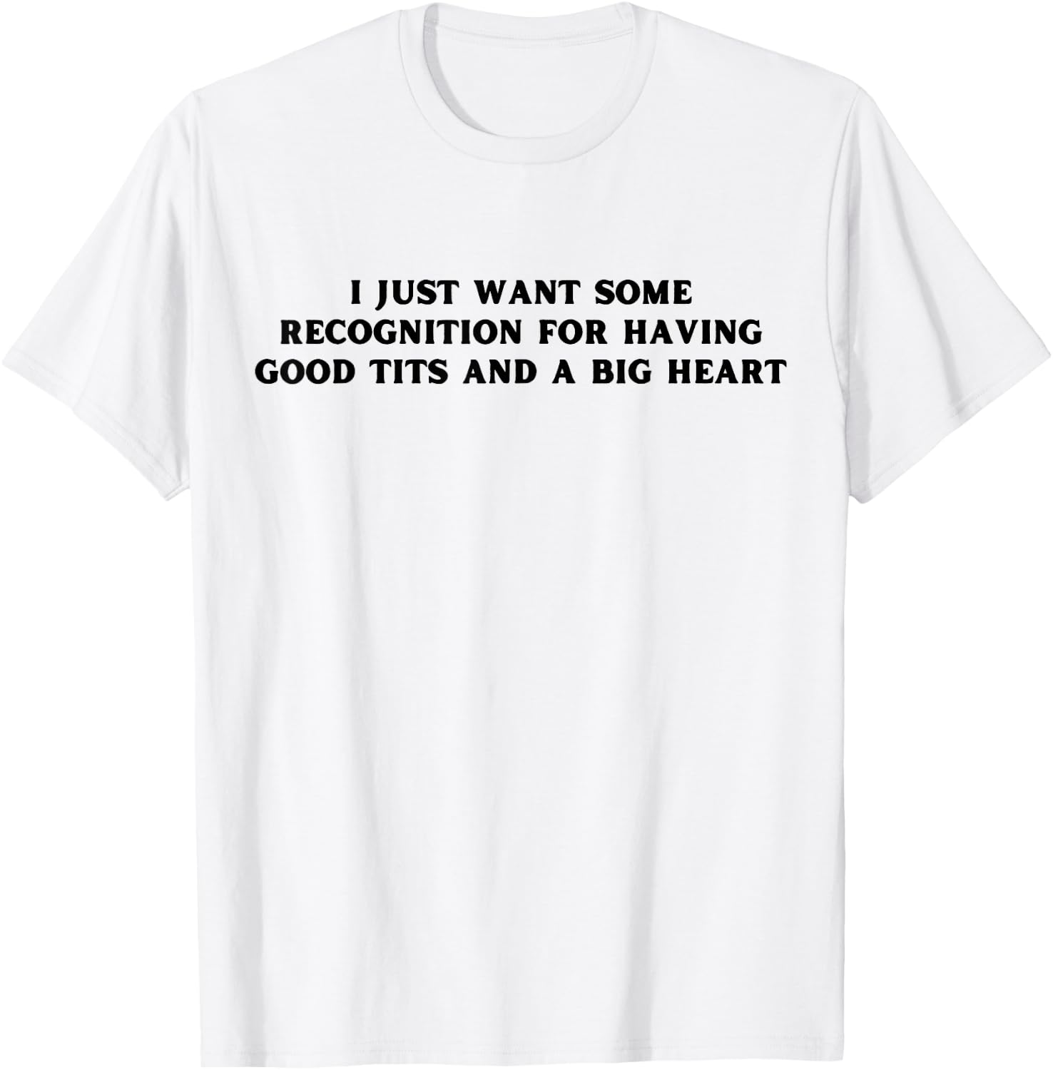 I Just Want Some Recognition For Having Good Tits Funny Y2K T-Shirt - T-Shirt | White