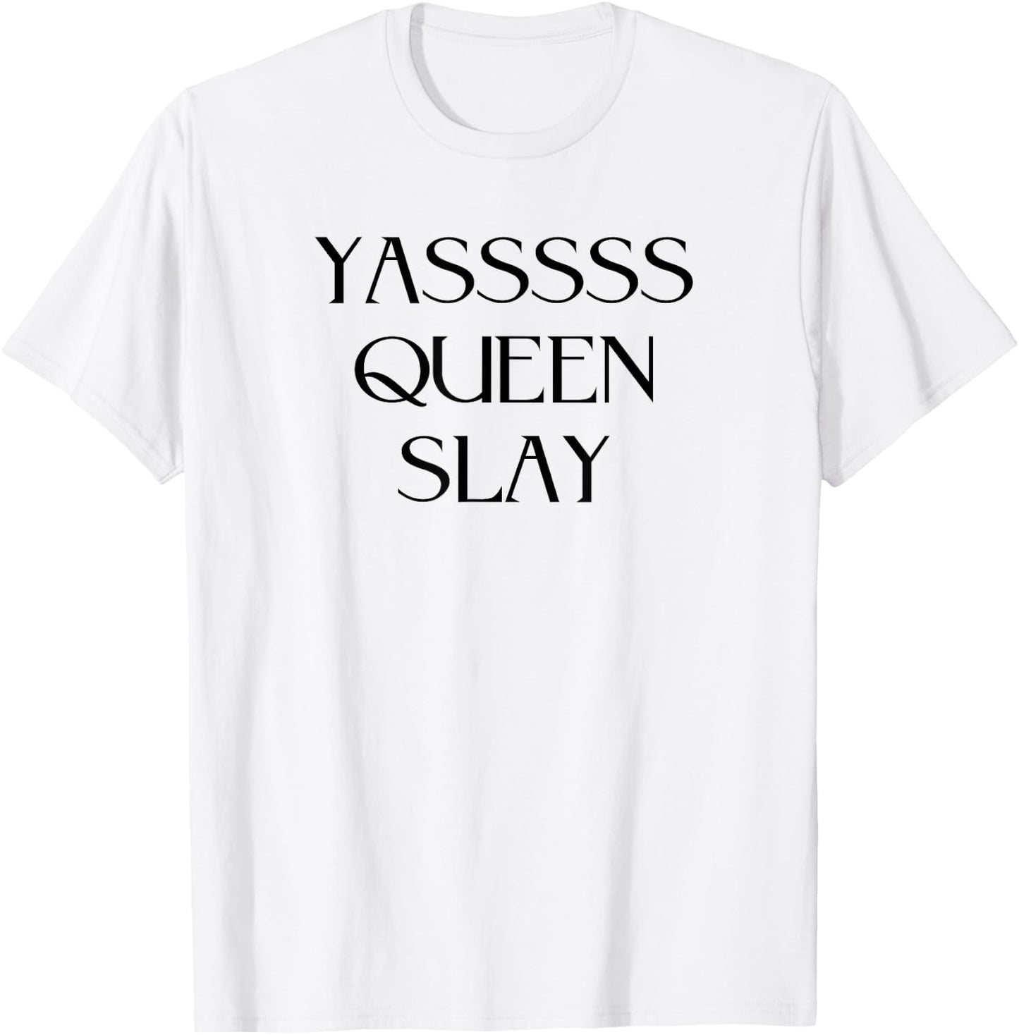 Yasssss Queen Slay Cute Funny Trendy Design T-Shirt - T-Shirt | White