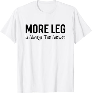 More Leg Is Always The Answer Horse Equestrian Lover T-Shirt - T-Shirt | White
