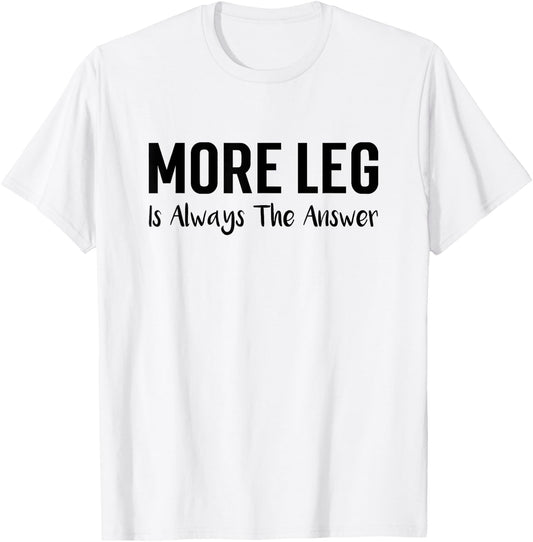 More Leg Is Always The Answer Horse Equestrian Lover T-Shirt - T-Shirt | White