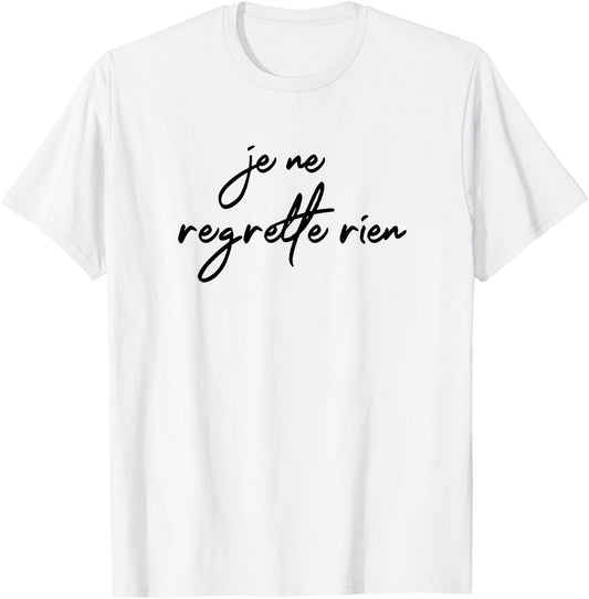 Je Ne Regrette Rien No Regrets Fun France French Gift T-Shirt - T-Shirt | White