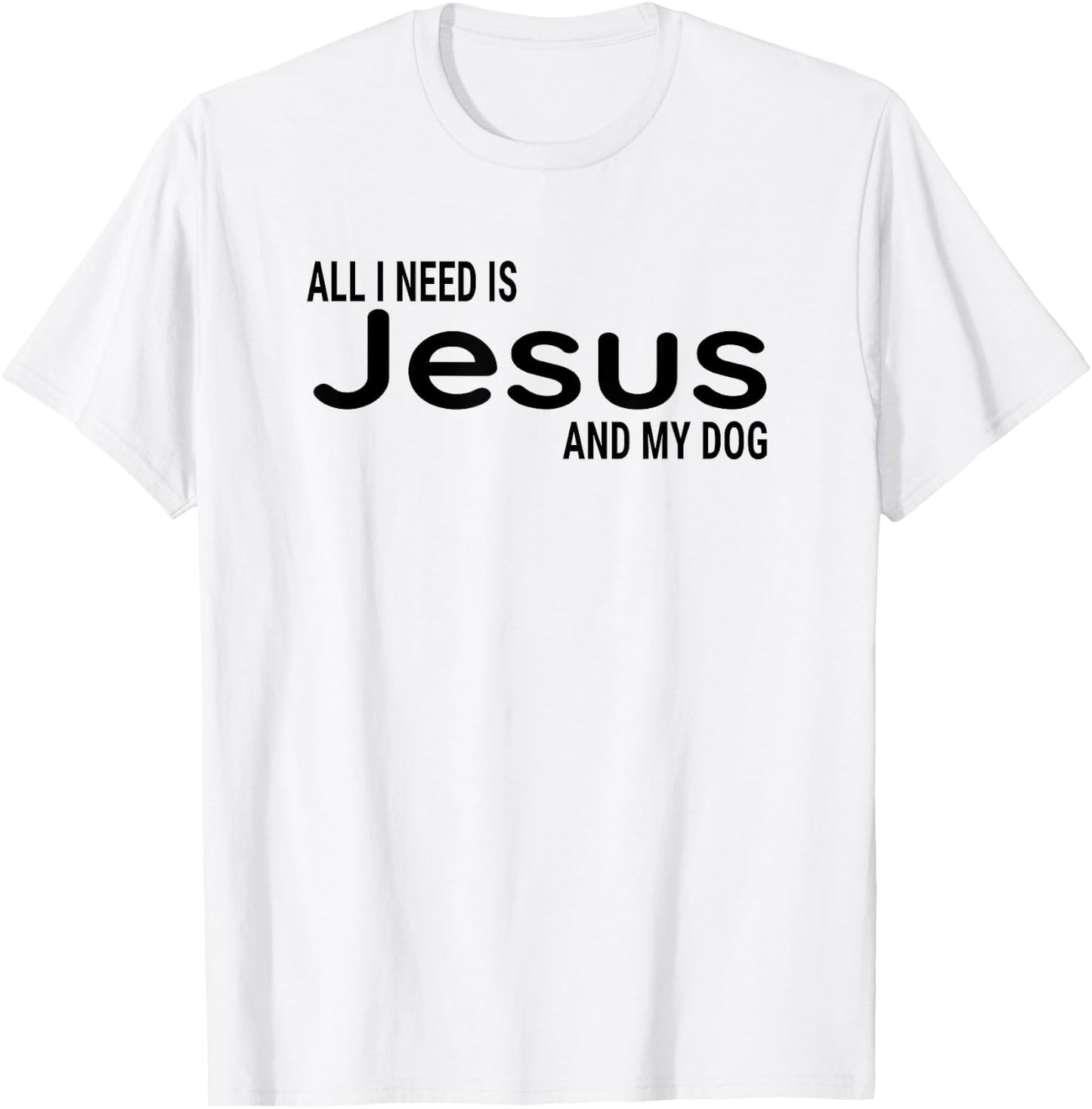 All I Need is Jesus and My Dog Fun Faith Religious Christian T-Shirt - T-Shirt | White