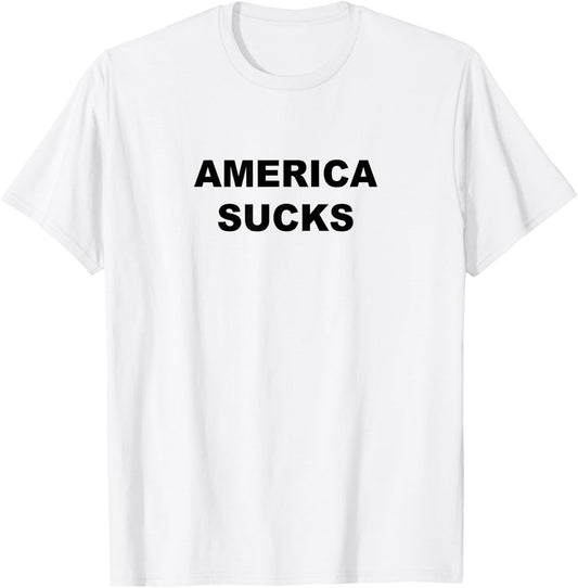 Top that Says American Sucks Funny Anti USA T-Shirt - T-Shirt | White