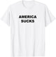 Top that Says American Sucks Funny Anti USA T-Shirt - T-Shirt | White