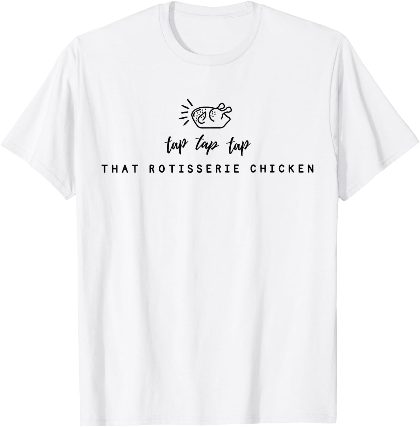 Tap Tap Tap That Rotisserie Chicken Funny Rotisserie Chicken T-Shirt - T-Shirt | White