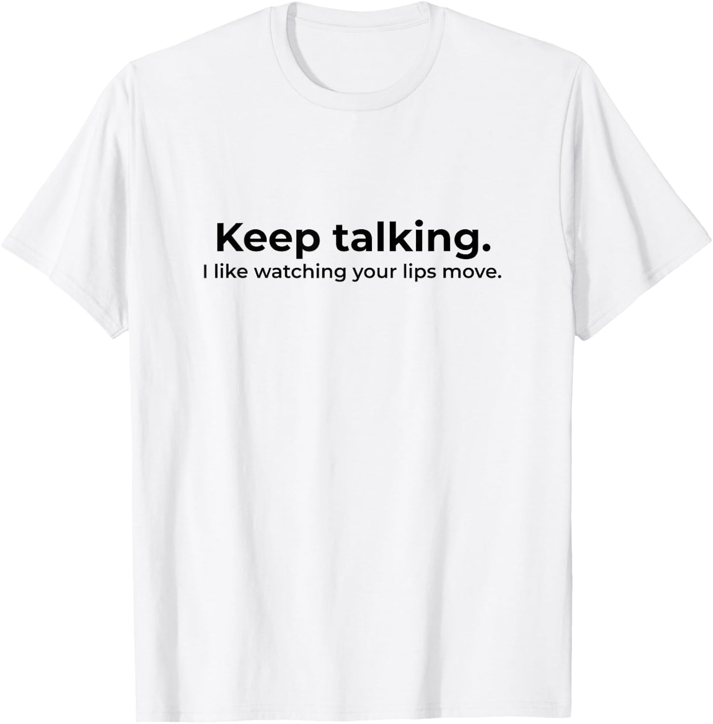 Keep Talking I Like Watching Your Lips Move Deaf T-Shirt - T-Shirt | White