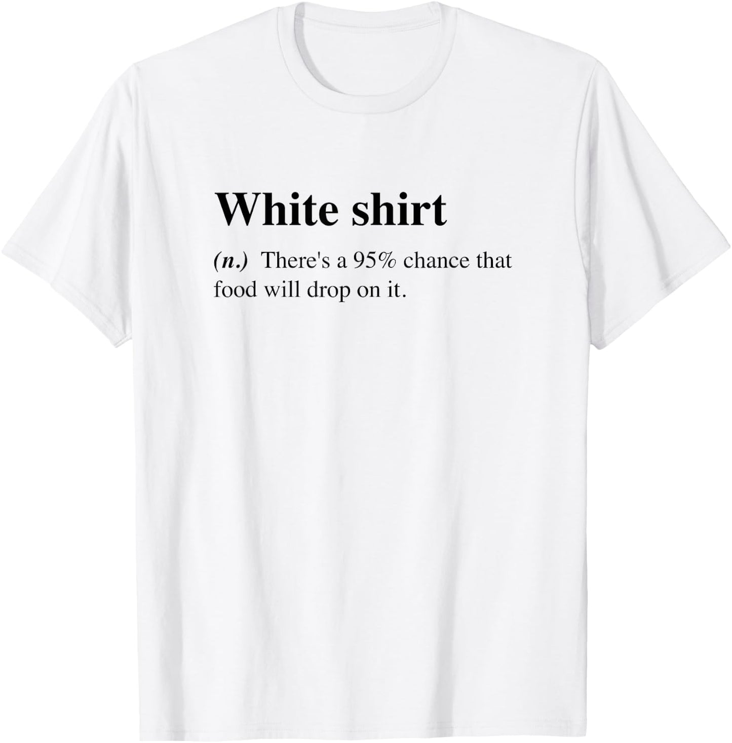 White Food Will Drop On It Meme Funny Definition T-Shirt - T-Shirt | White