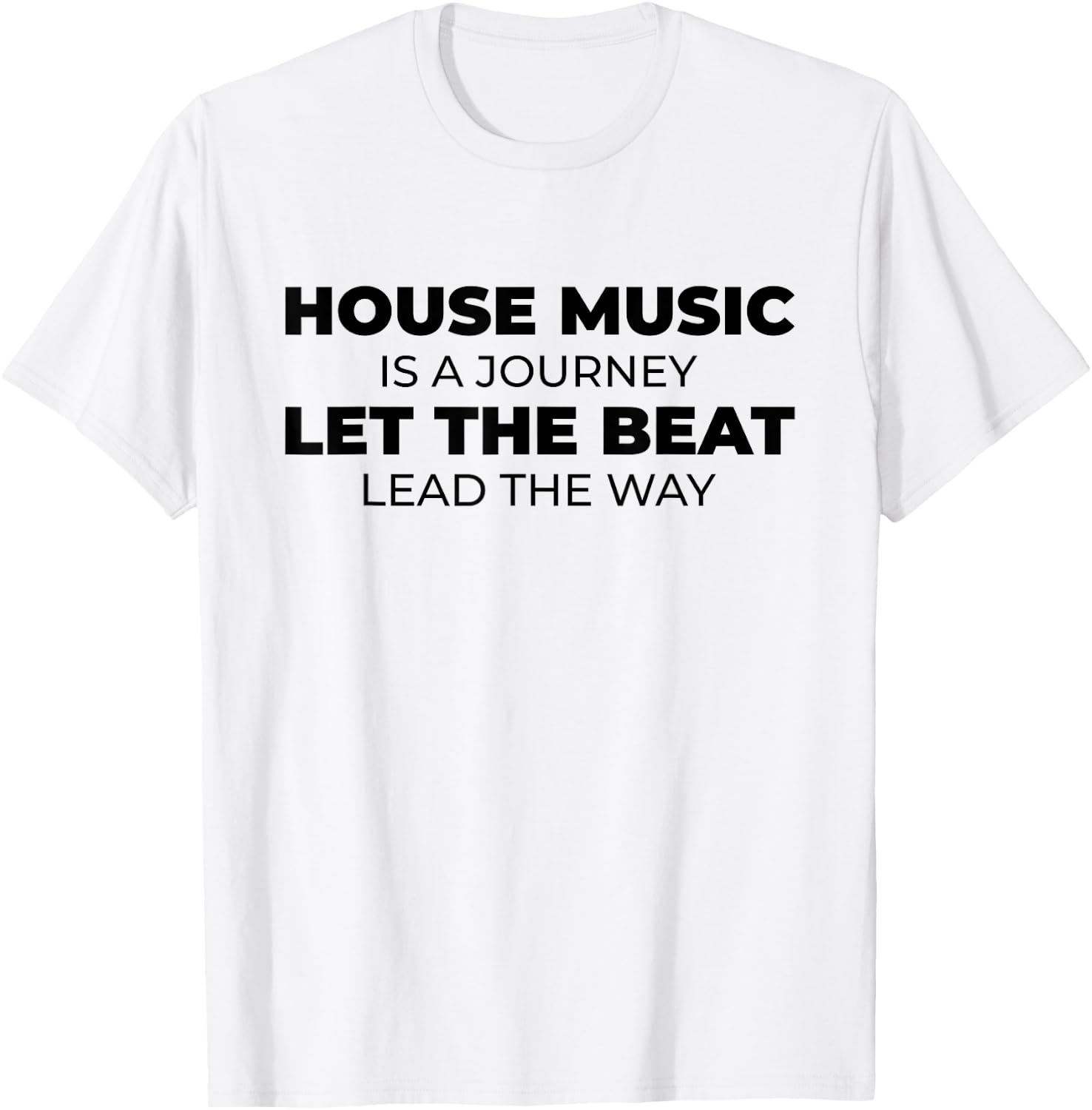 House Music Is A Journey - Rave EDM DJ House Music Quote T-Shirt - T-Shirt | White