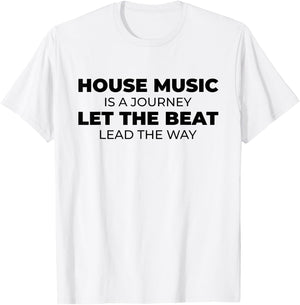 House Music Is A Journey - Rave EDM DJ House Music Quote T-Shirt - T-Shirt | White
