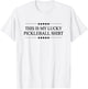 This is My Lucky Pickleball Shirt Funny Graphic T-Shirt - T-Shirt | White