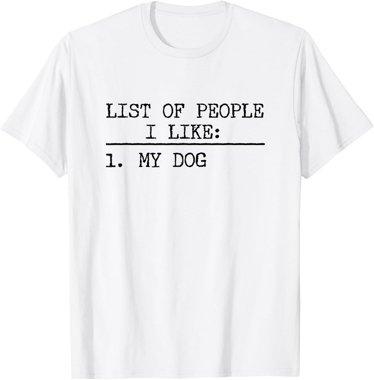 List Of People I Like: My Dog Funny Dogs Lover Sarcastic T-Shirt - T-Shirt | White