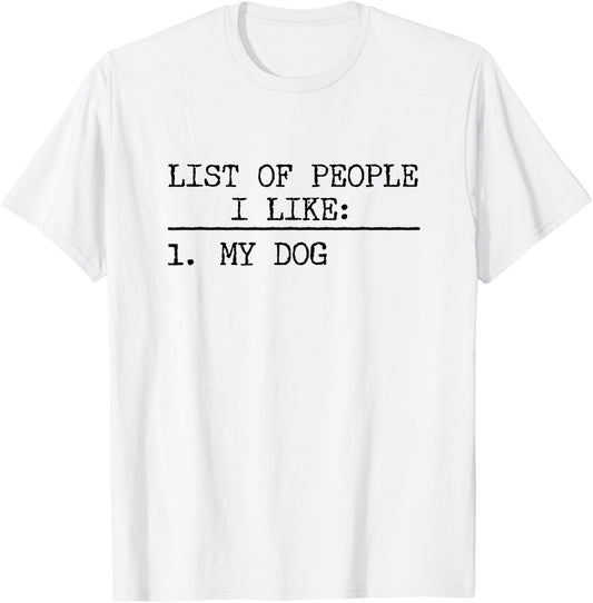 List Of People I Like: My Dog Funny Dogs Lover Sarcastic T-Shirt - T-Shirt | White