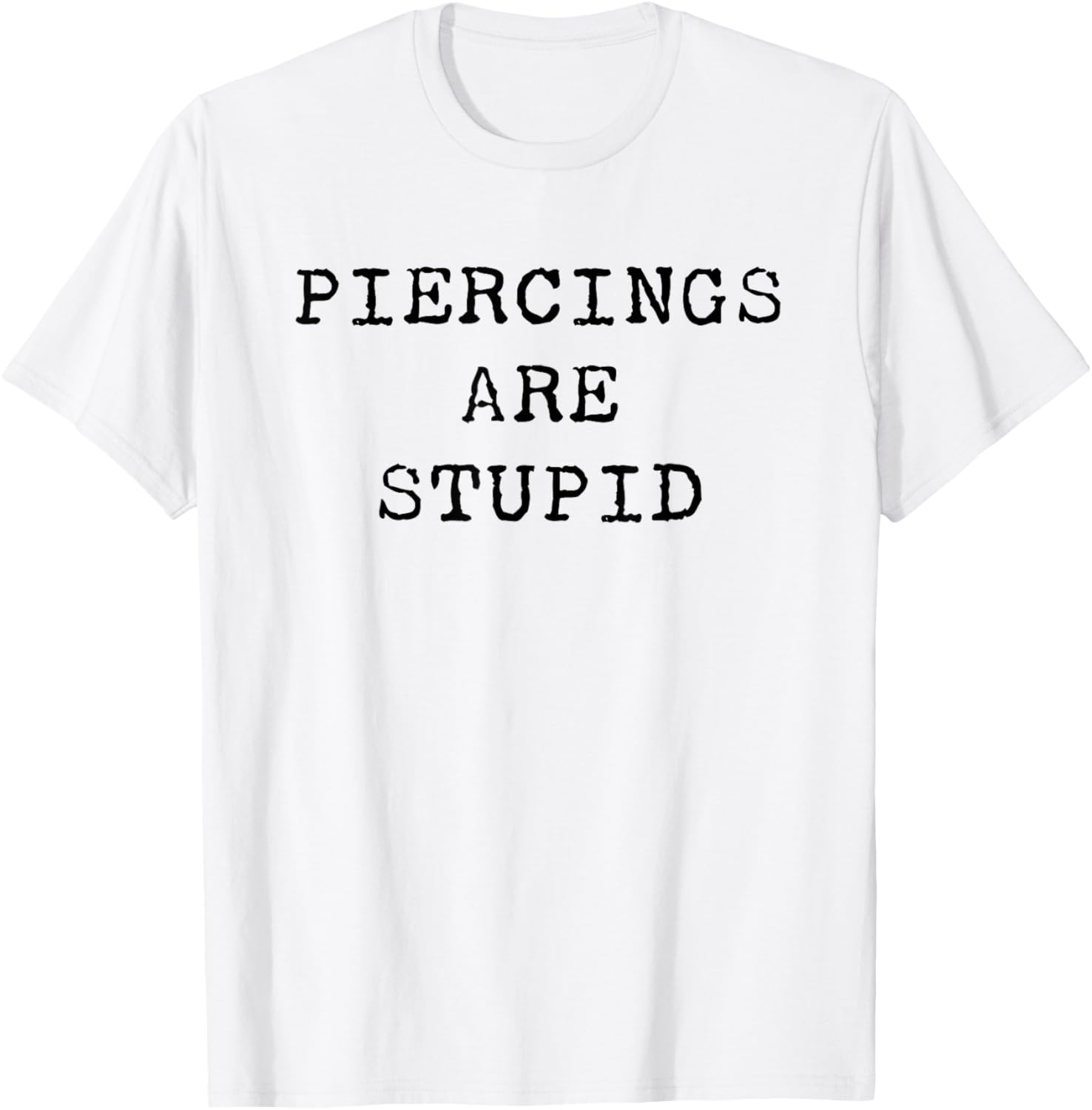 Piercings Are Stupid – Funny Tattoo Artist Sarcastic Joke T-Shirt - T-Shirt | White