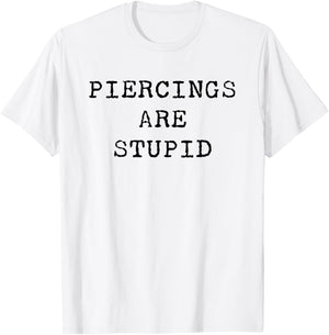 Piercings Are Stupid – Funny Tattoo Artist Sarcastic Joke T-Shirt - T-Shirt | White